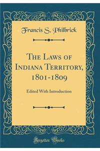 The Laws of Indiana Territory, 1801-1809: Edited with Introduction (Classic Reprint)