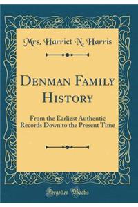 Denman Family History: From the Earliest Authentic Records Down to the Present Time (Classic Reprint)