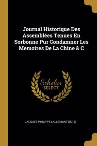 Journal Historique Des Assemblées Tenues En Sorbonne Pur Condamner Les Memoires De La Chine & C
