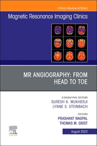 MR Angiography: From Head to Toe, an Issue of Magnetic Resonance Imaging Clinics of North America