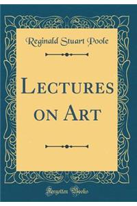 Lectures on Art (Classic Reprint)