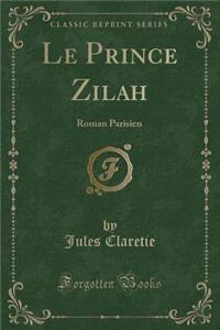 Le Prince Zilah: Roman Parisien (Classic Reprint)