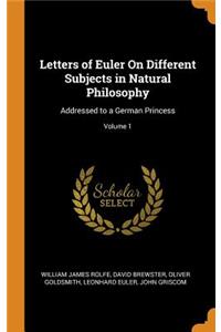 Letters of Euler on Different Subjects in Natural Philosophy