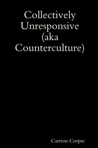 Collectively Unresponsive (aka Counterculture)