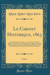 Le Cabinet Historique, 1863, Vol. 9: Revue Mensuelle, Contenant, Avec Un Texte Et Des PiÃ¨ces InÃ©dites, IntÃ©ressantes Ou Peu Connues; Le Catalogue GÃ©nÃ©ral Des Manuscrits Que Renferment Les BibliothÃ¨ques Publiques de Paris Et Des DÃ©partements