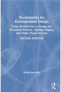 Vectorworks for Entertainment Design: Using Vectorworks to Design and Document Scenery, Lighting, Rigging and Audio Visual Systems