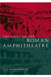 The Story of the Roman Amphitheatre