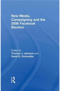 New Media, Campaigning and the 2008 Facebook Election