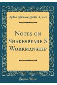 Notes on Shakespeare S Workmanship (Classic Reprint)