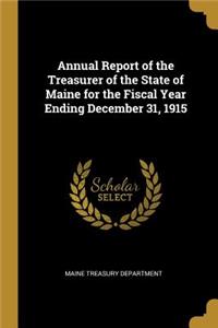 Annual Report of the Treasurer of the State of Maine for the Fiscal Year Ending December 31, 1915