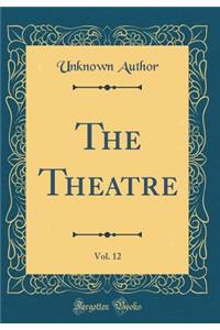 The Theatre, Vol. 12 (Classic Reprint)