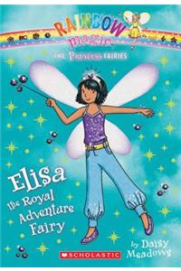 Princess Fairies #4: Elisa the Royal Adventure Fairy: A Rainbow Magic Book