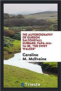 The Autobiography of Gurdon Saltonstall Hubbard, Papa-Ma-Ta-Be, the Swift Walker