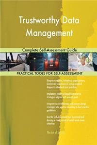 Trustworthy Data Management Complete Self-Assessment Guide