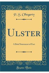 Ulster: A Brief Statement of Fact (Classic Reprint)