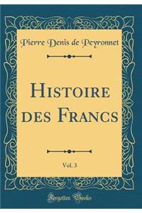 Histoire des Francs, Vol. 3 (Classic Reprint)
