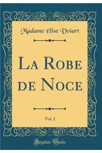 La Robe de Noce, Vol. 2 (Classic Reprint)