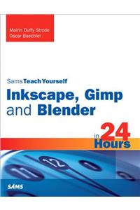 Sams Teach Yourself Inkscape, Gimp and Blender in 24 Hours