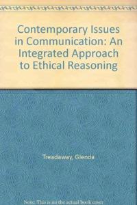 Contemporary Issues in Communication: An Integrated Approach to Ethical Reasoning