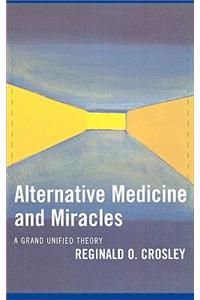 Alternative Medicine and Miracles: A Grand Unified Theory