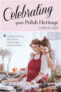 Celebrating Your Polish Heritage: A How-To Guide