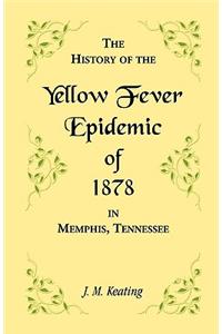 History of the Yellow Fever Epidemic of 1878, in Memphis, Tennessee