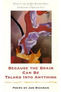 Because the Brain Can Be Talked Into Anything: Poems
