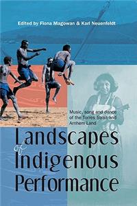 Landscapes of Indigenous Performance: Music, Song and Dance of the Torres Strait and Arnhem Land