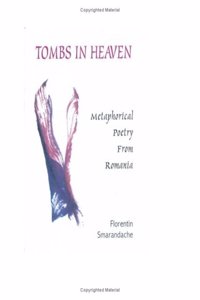 Tombs in Heaven: Metaphorical Poetry from Romania