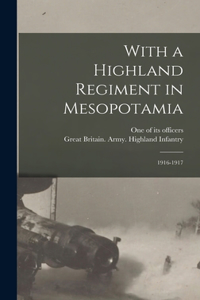 With a Highland Regiment in Mesopotamia: 1916-1917