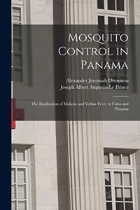 Mosquito Control in Panama; the Eradication of Malaria and Yellow Fever in Cuba and Panama