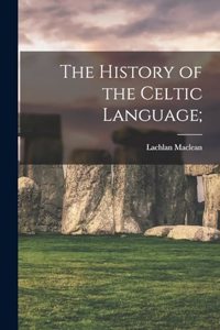 History of the Celtic Language;