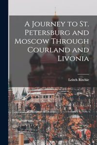 Journey to St. Petersburg and Moscow Through Courland and Livonia