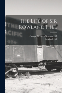 Life of Sir Rowland Hill