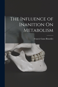 The Influence of Inanition On Metabolism