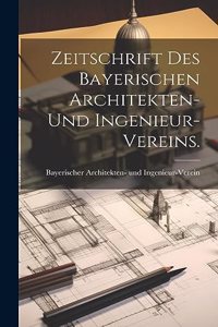 Zeitschrift des bayerischen Architekten- und Ingenieur-Vereins.