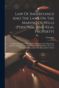 Law Of Inheritance And The Laws On The Making Of Wills (personal And Real Property)
