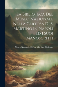 Biblioteca Del Museo Nazionale Nella Certosa Di S. Martino in Napoli Ed I Suoi Manoscritti