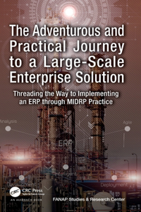 The Adventurous and Practical Journey to a Large-Scale Enterprise Solution: Threading the Way to Implementing an ERP through MIDRP Practice