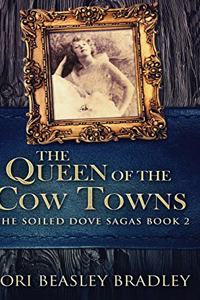The Queen Of The Cow Towns (The Soiled Dove Sagas Book 2)