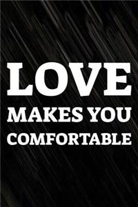 Love Makes You Comfortable
