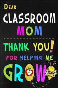 Dear Classroom Mom Thank You For Helping Me Grow