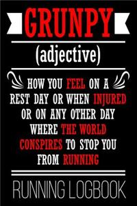 Grunpy (adjective) How You Feel On A Rest Day Or When Injured Or On Any Other Day Where The World Conspires To Stop You From Running Running Logbook