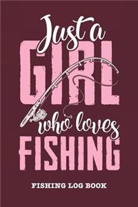 Just A Girl Who Loves Fishing - Fishing Logbook