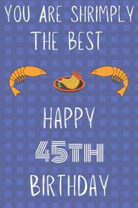 You Are Shrimply The Best Happy 45th Birthday