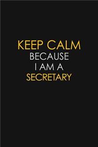 Keep Calm Because I Am A Secretary