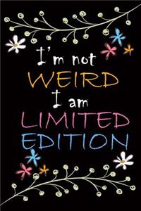 I'm Not Weird I Am Limited Edition