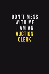 Don't Mess With Me I Am An Auction Clerk