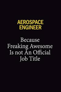 aerospace engineer Because Freaking Awesome Is Not An Official Job Title