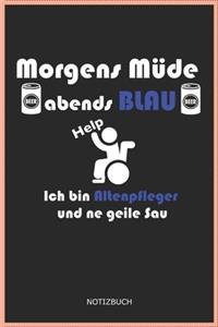 Morgens Müde abends blau ich bin Altenpfleger und ne geile Sau Notizbuch